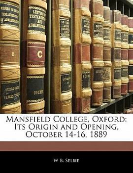Mansfield College, Oxford: Its Origin and Opening, October 14-16, 1889