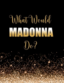 Paperback What Would Madonna Do?: Large Notebook/Diary/Journal for Writing 100 Pages, Madonna Gift for Fans Book