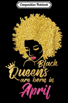 Paperback Composition Notebook: Black Queens Are Born In April Birthday for Women Journal/Notebook Blank Lined Ruled 6x9 100 Pages Book