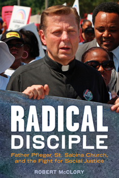 Paperback Radical Disciple: Father Pfleger, St. Sabina Church, and the Fight for Social Justice Book