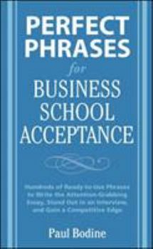 Paperback Perfect Phrases for Business School Acceptance: Hundreds of Ready-To-Use Phrases to Write the Attention-Grabbing Essay, Stand Out in an Interview, and Book