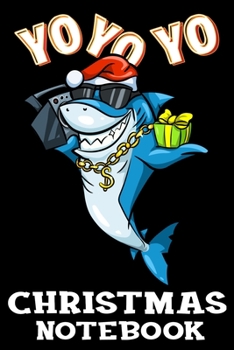 Yo Yo Yo Christmas Notebook: Funny Santa Claus Shark Christmas Journal Book - Lined Paper Notebook for Writing and Doodling
