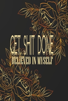 Get Shit Done Believed in Myself: ABC Beginner Wide Ruled Notebook with Composition Planner for Your All Activity with Colorful Matte Cover (For High School and Teens)