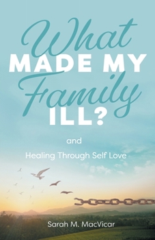 Paperback What Made My Family Ill?: And Healing Through Self Love Book