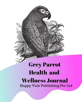 Paperback Grey Parrot Health and Wellness Journal Book