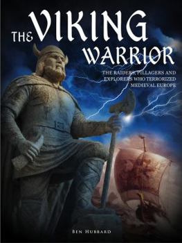 Hardcover The Viking Warrior: The Raiders, Pillagers and Explorers Who Terrorized Medieval Europe Book