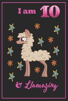 I am 10 & llamazing: A Happy Birthday 10 Years Old llamazing Journal Notebook for Kids, Birthday llamazing Journal for Girls / 10 Year Old Birthday Gift for Girls!/birthday gift journal 6x9  pages 110