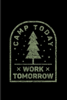 Camp Today Work Tomorrow: Funny Camping 2020 Planner Weekly & Monthly Pocket Calendar 6x9 Softcover Organizer For Outdoor & Campfire Lover Fans