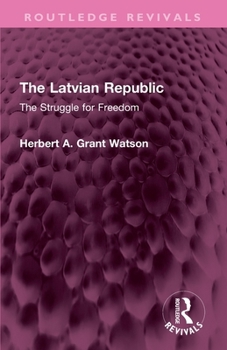 Paperback The Latvian Republic: The Struggle for Freedom Book