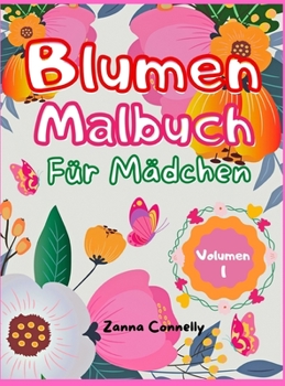 Blumen Malbuch f�r M�dchen: Erstaunliches Malbuch und Aktivit�t Buch f�r M�dchen mit floralen Design.Kreative Kunst Aktivit�ten.Einfache und entspannende Vielzahl von Blumen Designs Kinder Jugendliche