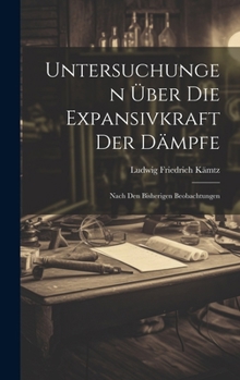 Hardcover Untersuchungen über die Expansivkraft der Dämpfe: Nach den bisherigen Beobachtungen [German] Book