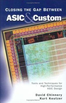 Hardcover Closing the Gap Between ASIC & Custom: Tools and Techniques for High-Performance ASIC Design Book