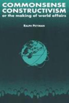 Paperback Commonsense Constructivism, or the Making of World Affairs Book