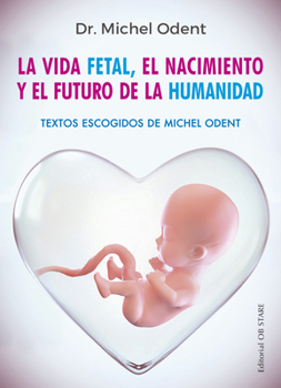 Paperback Vida Fetal, El Nacimiento Y El Futuro de la Humanidad, La [Spanish] Book