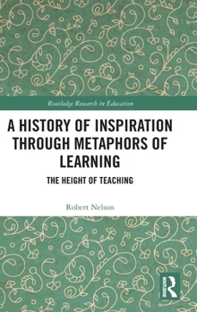 Hardcover A History of Inspiration Through Metaphors of Learning: The Height of Teaching Book