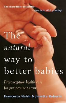Paperback The Natural Way to Better Babies: Preconception Health Care for Prospective Parents Book