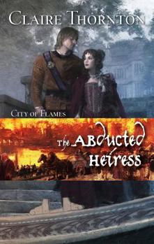 The Abducted Heiress - Book #2 of the City of Flames