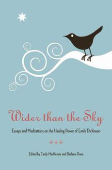 Wider Than the Sky: Essays and Meditations on the Healing Power of Emily Dickinson (Literature and Medicine) - Book  of the Literature and Medicine