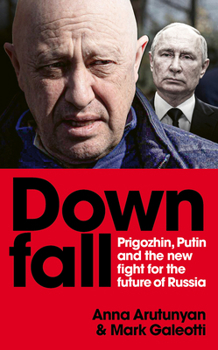 Hardcover Downfall: Prigozhin, Putin, and the New Fight for the Future of Russia Book