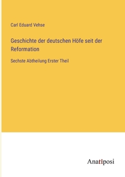 Paperback Geschichte der deutschen Höfe seit der Reformation: Sechste Abtheilung Erster Theil [German] Book