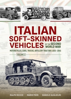 Paperback Italian Soft-Skinned Vehicles of the Second World War: Volume 2 - Motorcycles, Cars, Trucks, Artillery Tractors 1935-1945 Book