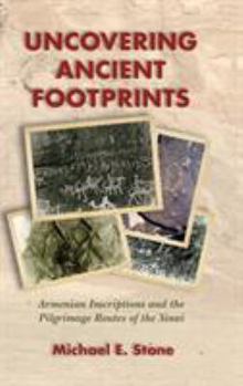 Hardcover Uncovering Ancient Footprints: Armenian Inscriptions and the Pilgrimage Routes of the Sinai Book
