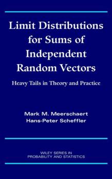 Hardcover Limit Distributions for Sums of Independent Random Vectors: Heavy Tails in Theory and Practice Book