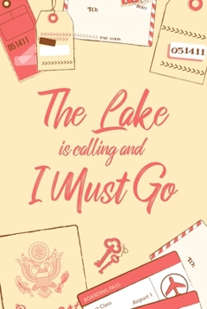 The Lake Is Calling And I Must Go: 6x9" Dot Bullet Notebook/Journal Funny Adventure, Travel, Vacation, Holiday Diary Gift Idea