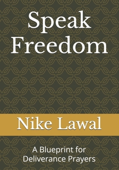 Paperback Speak Freedom: A Blueprint for Deliverance Prayers Book