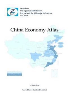 Paperback China Economy Atlas: Discovers the Regional Distribution for Each of the 133 Major Industries in China Book