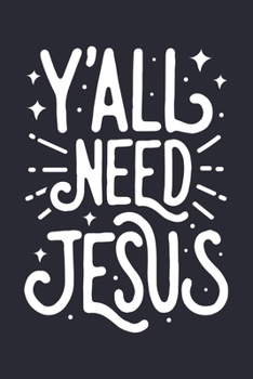 Paperback Yall Need Jesus: Christian Lined Notebook, Journal, Organizer, Diary, Composition Notebook, Gifts for Christians Book