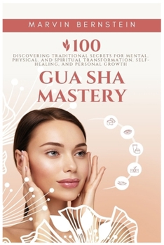 Paperback Gua Sha Mastery: Discovering Traditional Secrets for Mental, Physical, and Spiritual Transformation, Self-Healing, and Personal Growth Book