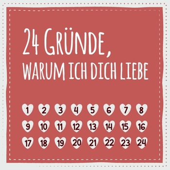 24 Gründe, warum ich dich liebe: (Nicht nur) zum Valentinstag, Geschenk für Männer und Frauen, den Partner, Partnerin, Freund, Freundin (German Edition)