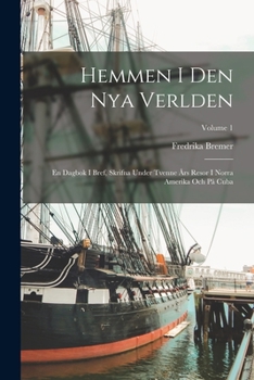 Paperback Hemmen I Den Nya Verlden: En Dagbok I Bref, Skrifna Under Tvenne Års Resor I Norra Amerika Och På Cuba; Volume 1 [Swedish] Book