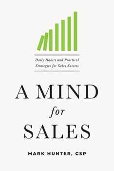 Hardcover A Mind for Sales: Daily Habits and Practical Strategies for Sales Success Book