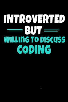 Paperback Introverted But Willing To Discuss Coding: Coding Journal Gift - 120 Blank Lined Page Book