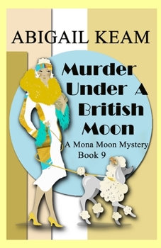 Murder Under A British Moon: A 1930s Mona Moon Historical Cozy Mystery - Book #9 of the Mona Moon Mystery