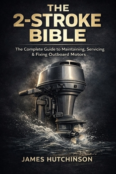 Paperback The 2-Stroke BIBLE: A Humorous, No-Nonsense Guide to Maintaining, Servicing & Fixing Your Outboard Motor Book