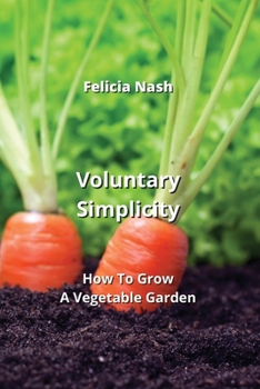 Paperback Voluntary Simplicity: How To Grow A Vegetable Garden Book