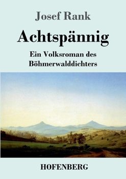 Paperback Achtspännig: Ein Volksroman des Böhmerwalddichters [German] Book