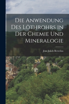 Paperback Die Anwendung des Löthrohrs in der Chemie und Mineralogie Book