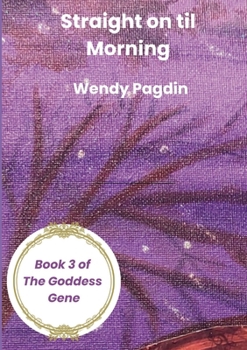 Paperback Straight on til Morning: Book 3 of The Goddess Gene Book