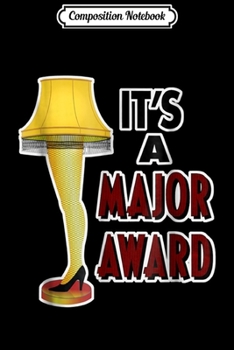 Composition Notebook: Christmas Leg Lamp It's a Major Award  Journal/Notebook Blank Lined Ruled 6x9 100 Pages