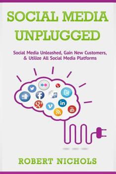 Paperback Social Media Unplugged: Social Media Unleashed, Gain New Customers, & Utilize All Social Media Platforms Book