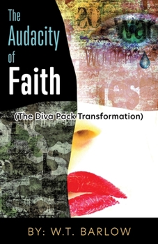 Paperback The Audacity of Faith (The Diva Pack Transformation) By: W.T. Barlow Book