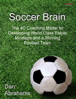 Paperback Soccer Brain: The 4C Coaching Model for Developing World Class Player Mindsets and a Winning Football Team Book