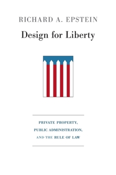 Hardcover Design for Liberty: Private Property, Public Administration, and the Rule of Law Book
