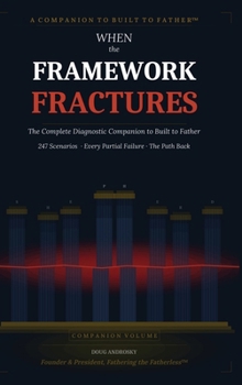 Hardcover When the Framework Fractures: The Complete Diagnostic Companion to Built to Father Book