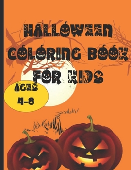 Paperback Halloween Coloring Book For Kids Ages 4-8: Halloween Pumpkins Cover Book with Fun, Creepy and Frightful Halloween Designs for Stress Relief and Relaxa Book