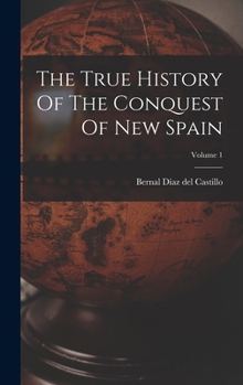Hardcover The True History Of The Conquest Of New Spain; Volume 1 Book